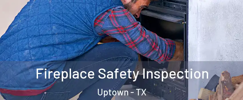 Fireplace Safety Inspection Uptown - TX