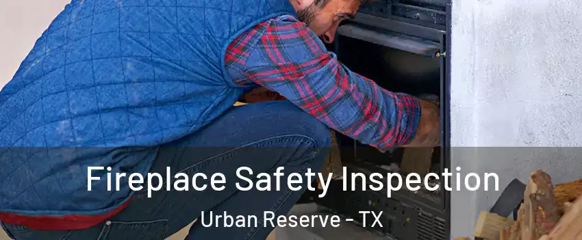 Fireplace Safety Inspection Urban Reserve - TX