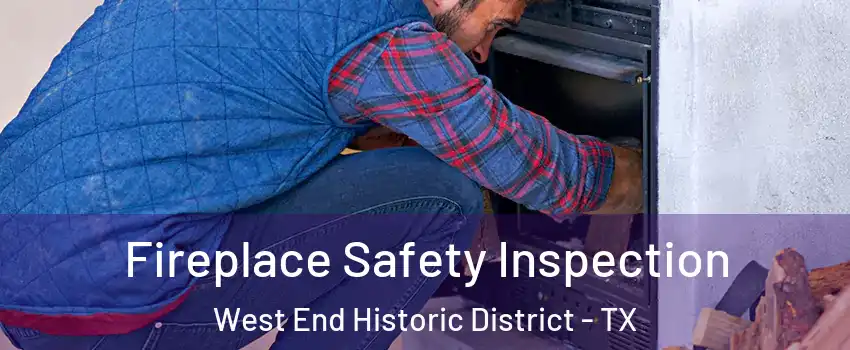 Fireplace Safety Inspection West End Historic District - TX