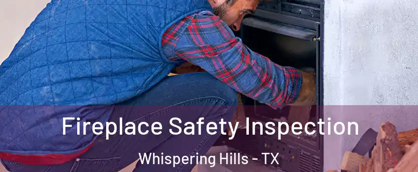 Fireplace Safety Inspection Whispering Hills - TX