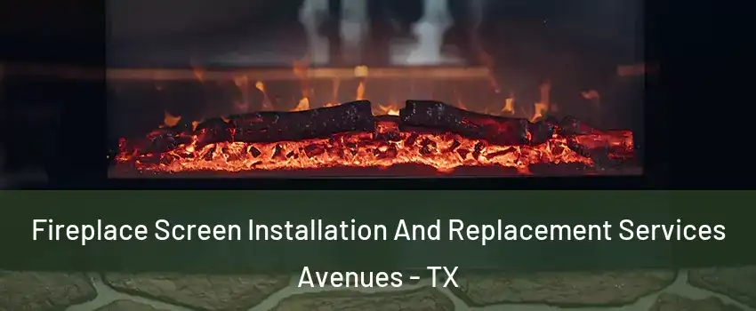 Fireplace Screen Installation And Replacement Services Avenues - TX