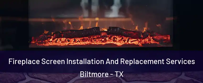 Fireplace Screen Installation And Replacement Services Biltmore - TX