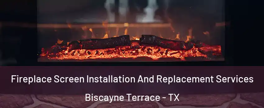 Fireplace Screen Installation And Replacement Services Biscayne Terrace - TX