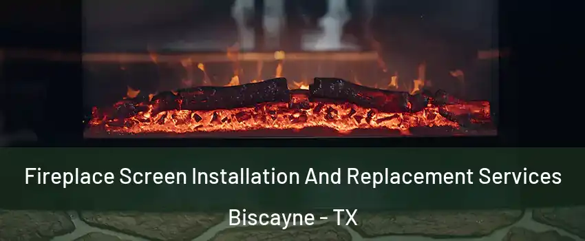 Fireplace Screen Installation And Replacement Services Biscayne - TX