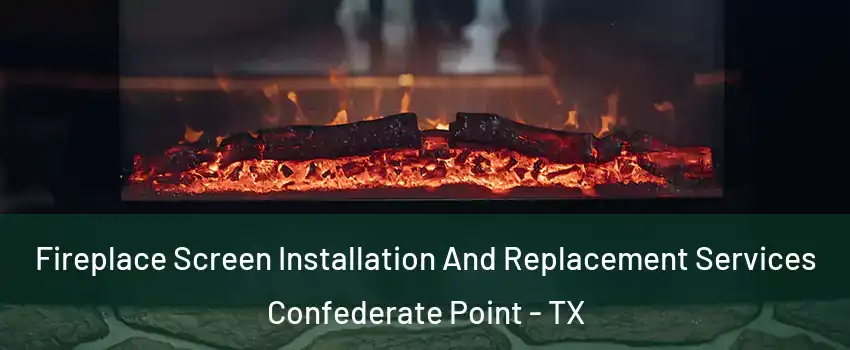 Fireplace Screen Installation And Replacement Services Confederate Point - TX