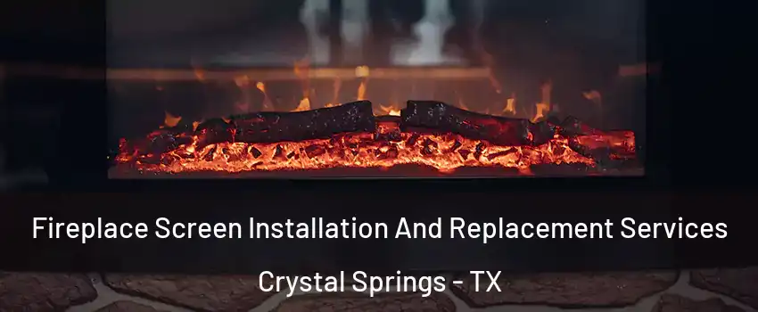 Fireplace Screen Installation And Replacement Services Crystal Springs - TX