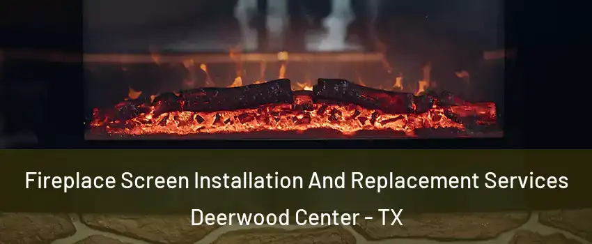 Fireplace Screen Installation And Replacement Services Deerwood Center - TX