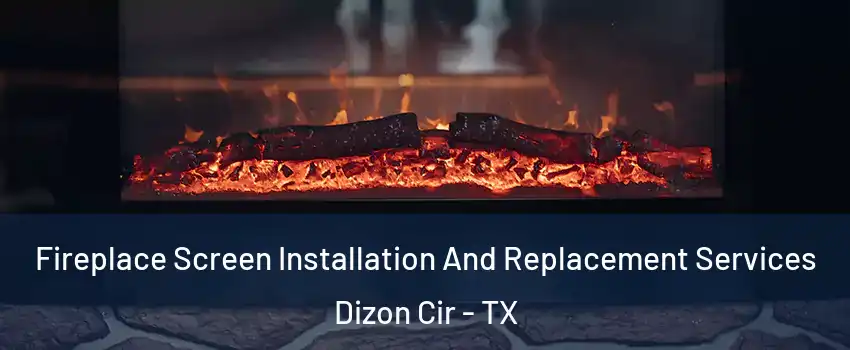 Fireplace Screen Installation And Replacement Services Dizon Cir - TX