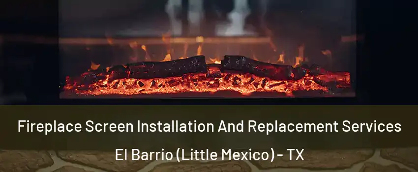 Fireplace Screen Installation And Replacement Services El Barrio (Little Mexico) - TX