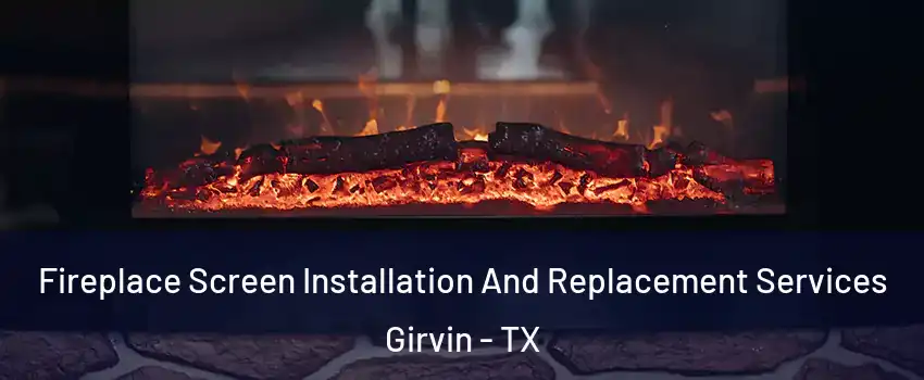Fireplace Screen Installation And Replacement Services Girvin - TX