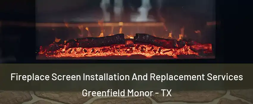 Fireplace Screen Installation And Replacement Services Greenfield Monor - TX