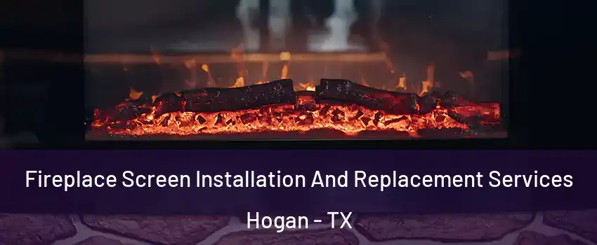 Fireplace Screen Installation And Replacement Services Hogan - TX