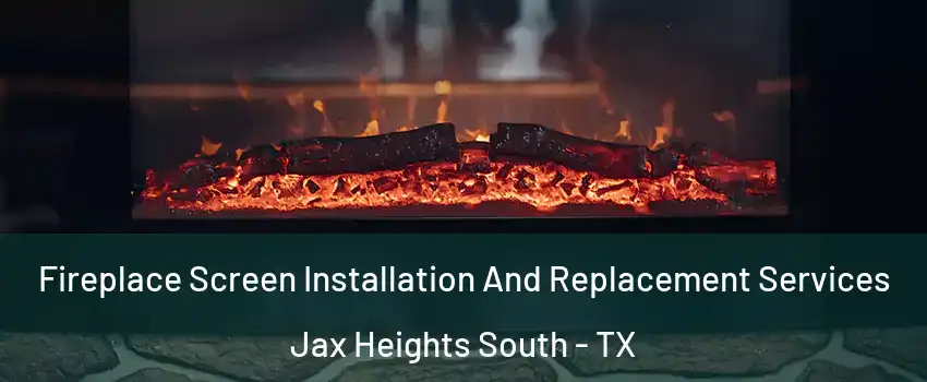 Fireplace Screen Installation And Replacement Services Jax Heights South - TX