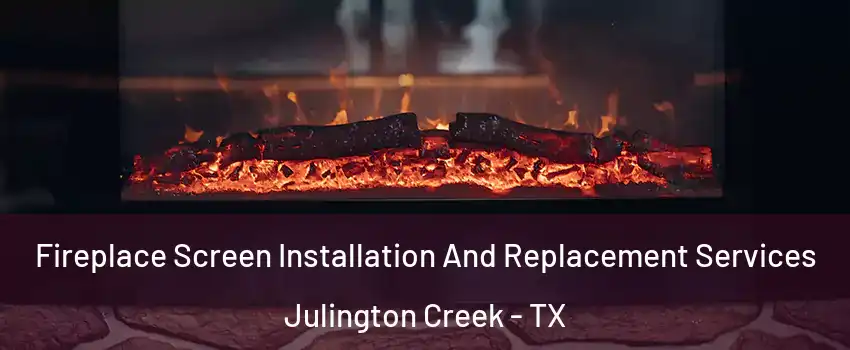 Fireplace Screen Installation And Replacement Services Julington Creek - TX