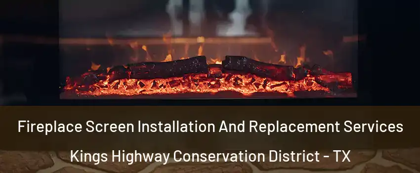 Fireplace Screen Installation And Replacement Services Kings Highway Conservation District - TX