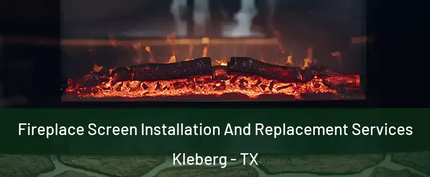Fireplace Screen Installation And Replacement Services Kleberg - TX