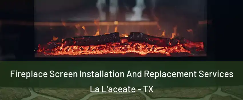 Fireplace Screen Installation And Replacement Services La L'aceate - TX