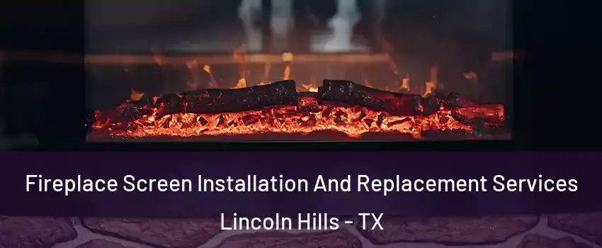 Fireplace Screen Installation And Replacement Services Lincoln Hills - TX