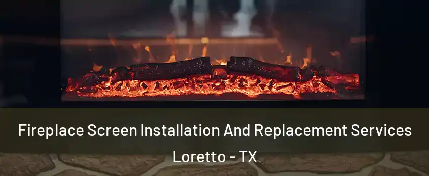 Fireplace Screen Installation And Replacement Services Loretto - TX
