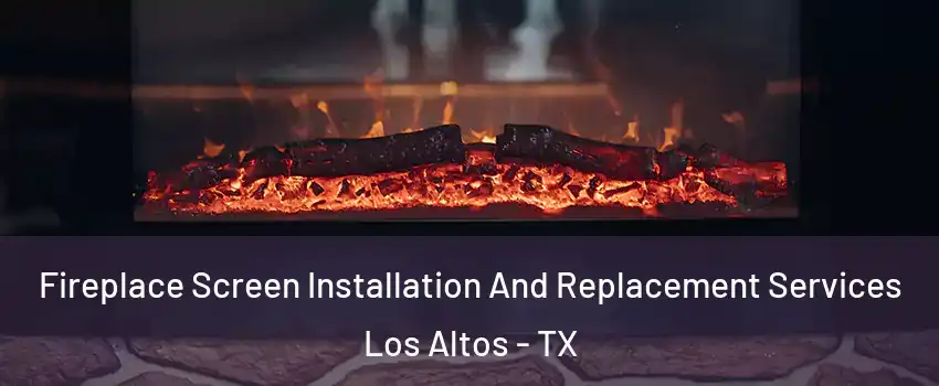 Fireplace Screen Installation And Replacement Services Los Altos - TX