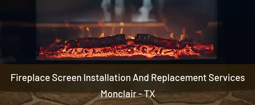 Fireplace Screen Installation And Replacement Services Monclair - TX