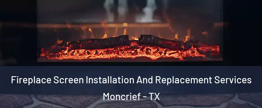 Fireplace Screen Installation And Replacement Services Moncrief - TX