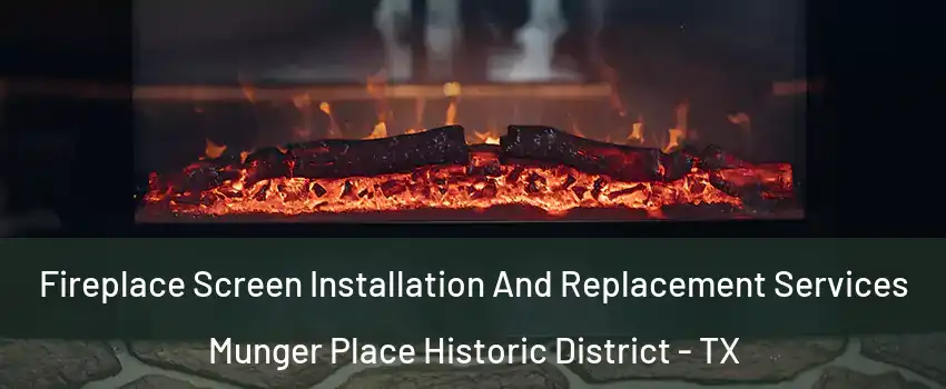 Fireplace Screen Installation And Replacement Services Munger Place Historic District - TX