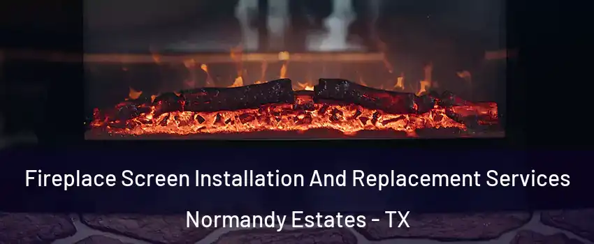 Fireplace Screen Installation And Replacement Services Normandy Estates - TX
