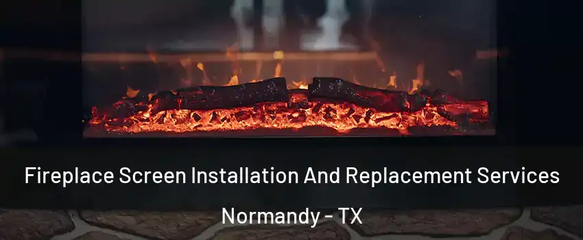 Fireplace Screen Installation And Replacement Services Normandy - TX