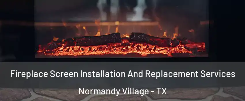 Fireplace Screen Installation And Replacement Services Normandy Village - TX
