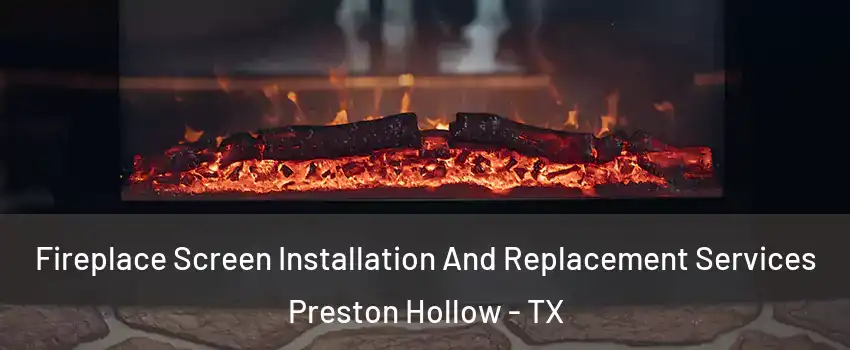 Fireplace Screen Installation And Replacement Services Preston Hollow - TX