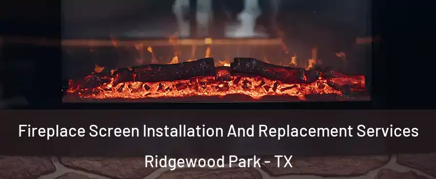Fireplace Screen Installation And Replacement Services Ridgewood Park - TX