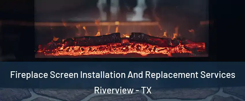 Fireplace Screen Installation And Replacement Services Riverview - TX