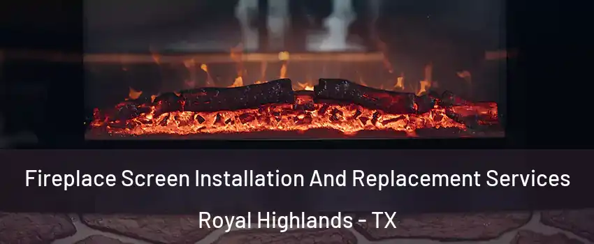 Fireplace Screen Installation And Replacement Services Royal Highlands - TX