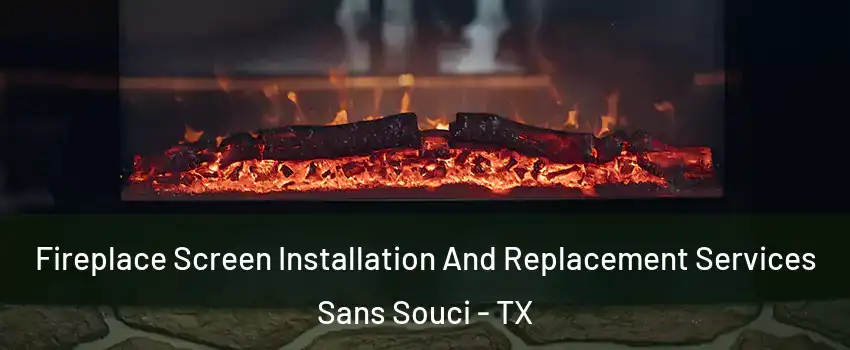 Fireplace Screen Installation And Replacement Services Sans Souci - TX