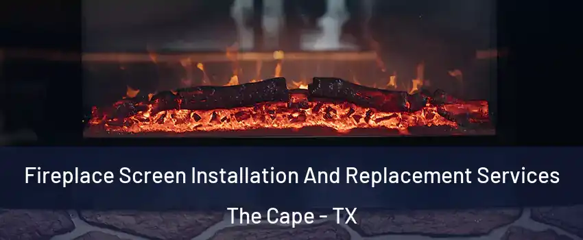 Fireplace Screen Installation And Replacement Services The Cape - TX