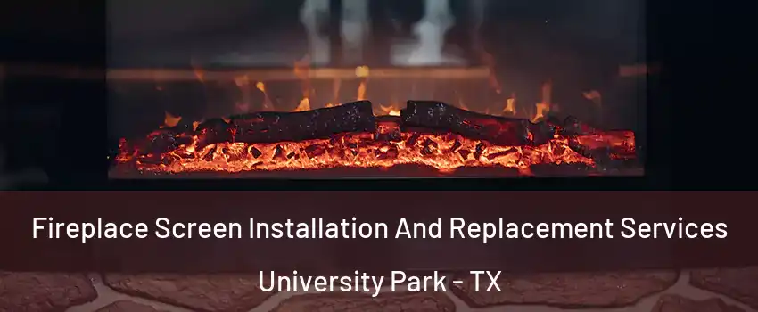 Fireplace Screen Installation And Replacement Services University Park - TX