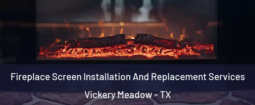 Fireplace Screen Installation And Replacement Services Vickery Meadow - TX
