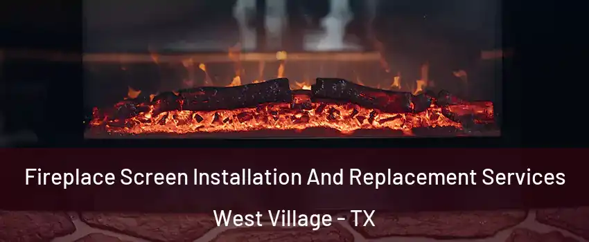 Fireplace Screen Installation And Replacement Services West Village - TX