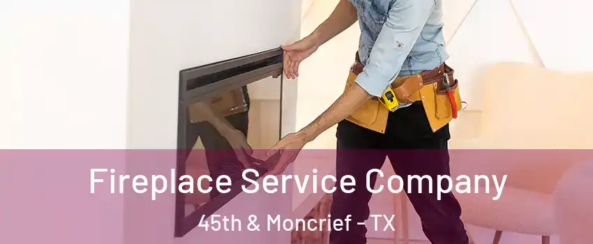 Fireplace Service Company 45th & Moncrief - TX