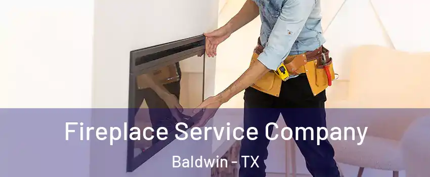 Fireplace Service Company Baldwin - TX