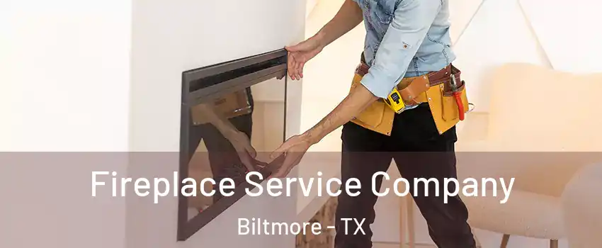 Fireplace Service Company Biltmore - TX