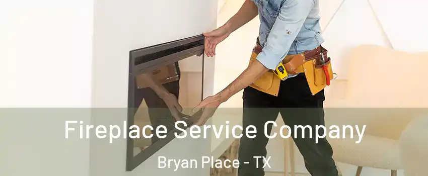 Fireplace Service Company Bryan Place - TX