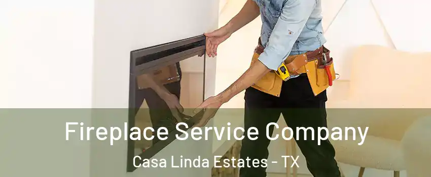 Fireplace Service Company Casa Linda Estates - TX