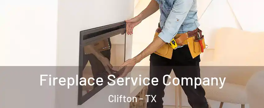 Fireplace Service Company Clifton - TX