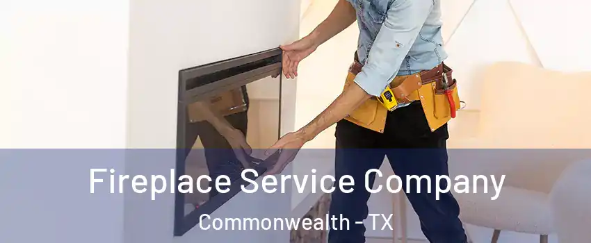Fireplace Service Company Commonwealth - TX