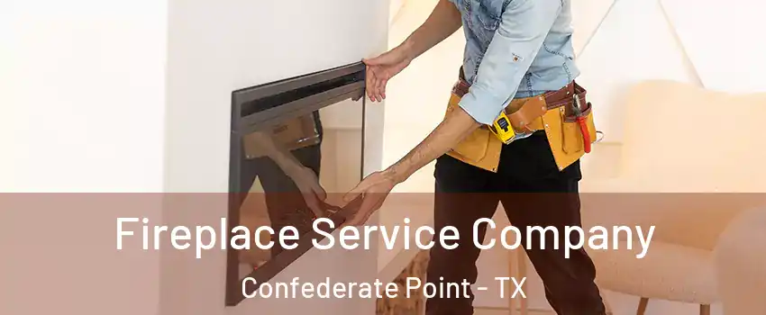 Fireplace Service Company Confederate Point - TX