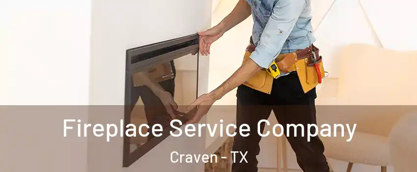 Fireplace Service Company Craven - TX