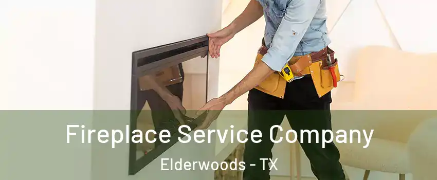 Fireplace Service Company Elderwoods - TX