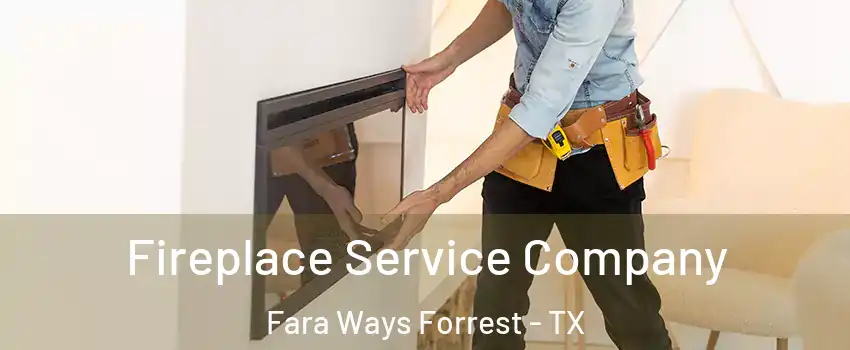 Fireplace Service Company Fara Ways Forrest - TX